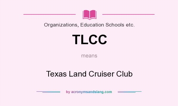 What does TLCC mean? It stands for Texas Land Cruiser Club