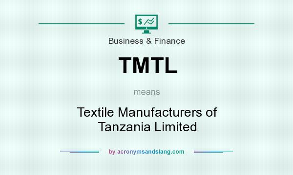 What does TMTL mean? It stands for Textile Manufacturers of Tanzania Limited