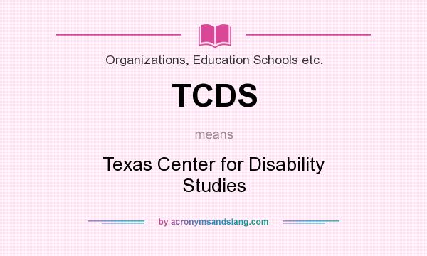 What does TCDS mean? It stands for Texas Center for Disability Studies