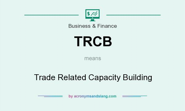 What does TRCB mean? It stands for Trade Related Capacity Building