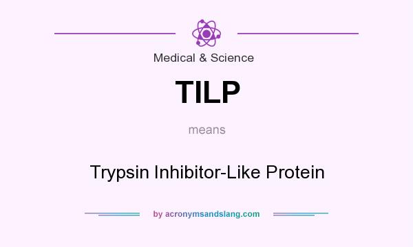 What does TILP mean? It stands for Trypsin Inhibitor-Like Protein