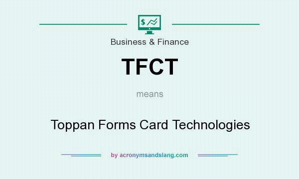 What does TFCT mean? It stands for Toppan Forms Card Technologies
