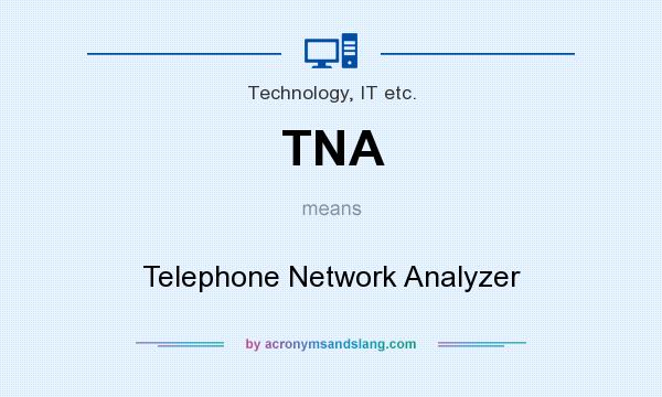 What does TNA mean? It stands for Telephone Network Analyzer