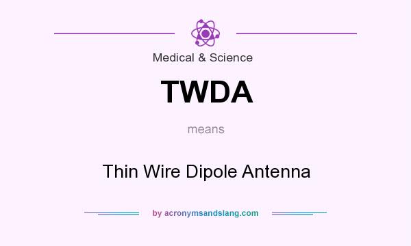 What does TWDA mean? It stands for Thin Wire Dipole Antenna