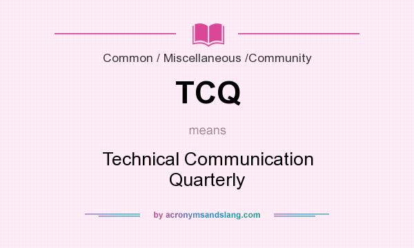 What does TCQ mean? It stands for Technical Communication Quarterly