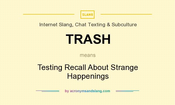 What does TRASH mean? It stands for Testing Recall About Strange Happenings