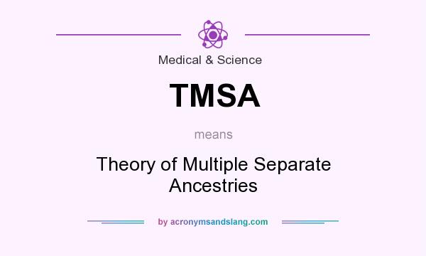 What does TMSA mean? It stands for Theory of Multiple Separate Ancestries