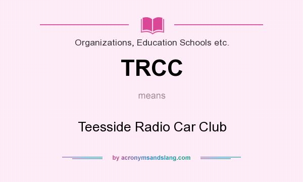 What does TRCC mean? It stands for Teesside Radio Car Club