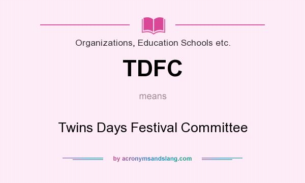 What does TDFC mean? It stands for Twins Days Festival Committee