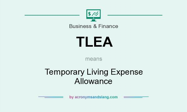 What does TLEA mean? It stands for Temporary Living Expense Allowance