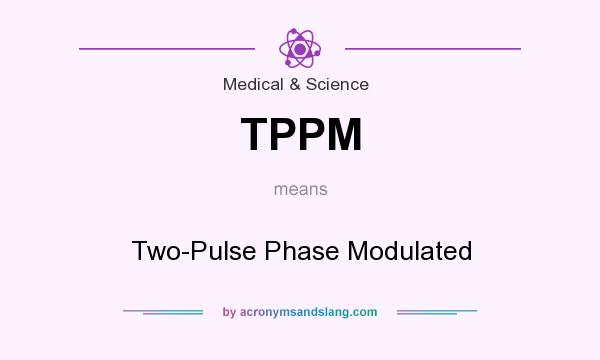 What does TPPM mean? It stands for Two-Pulse Phase Modulated