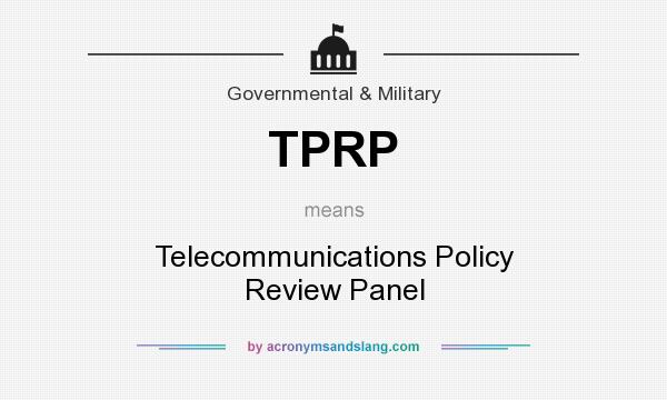What does TPRP mean? It stands for Telecommunications Policy Review Panel