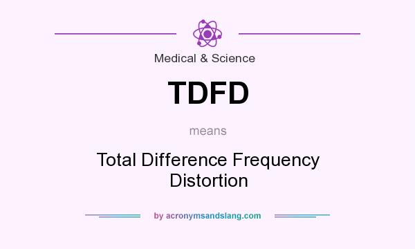 What does TDFD mean? It stands for Total Difference Frequency Distortion