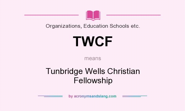 What does TWCF mean? It stands for Tunbridge Wells Christian Fellowship