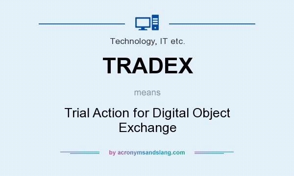 What does TRADEX mean? It stands for Trial Action for Digital Object Exchange