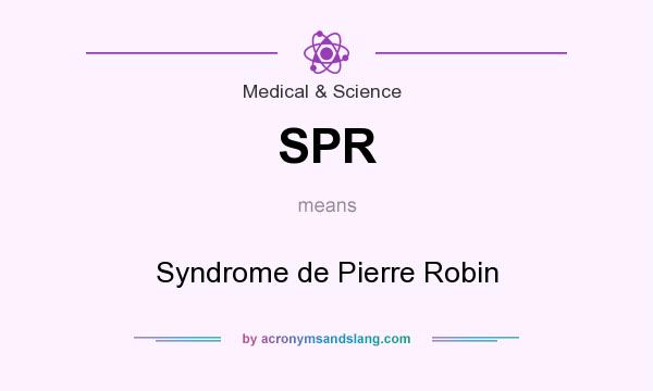 What does SPR mean? It stands for Syndrome de Pierre Robin