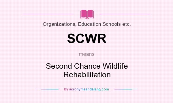 What does SCWR mean? It stands for Second Chance Wildlife Rehabilitation