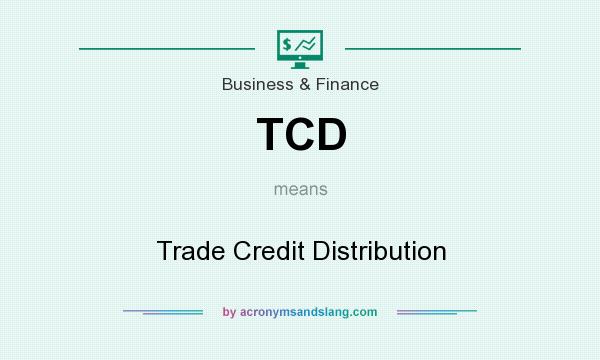 What does TCD mean? It stands for Trade Credit Distribution