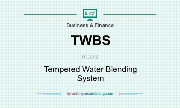 What does TWBS mean? It stands for Tempered Water Blending System