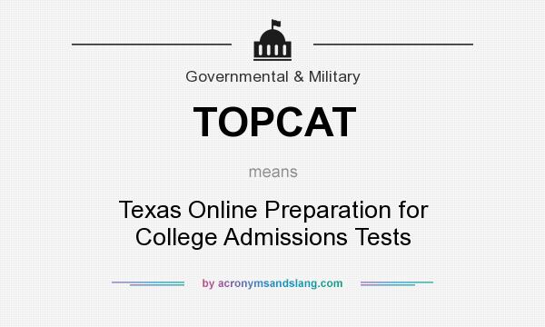 What does TOPCAT mean? It stands for Texas Online Preparation for College Admissions Tests