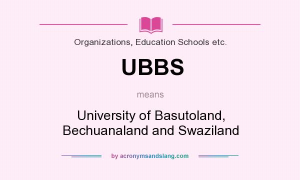 What does UBBS mean? It stands for University of Basutoland, Bechuanaland and Swaziland