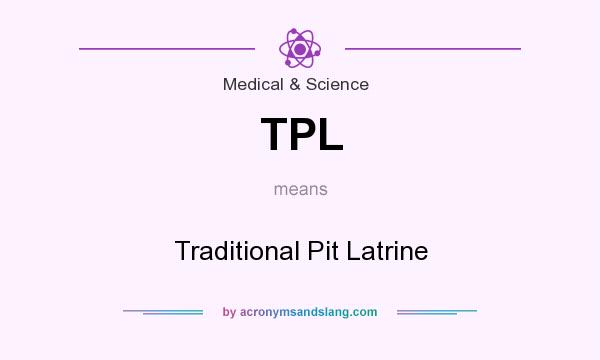 What does TPL mean? It stands for Traditional Pit Latrine