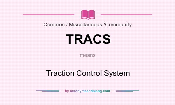 What does TRACS mean? It stands for Traction Control System