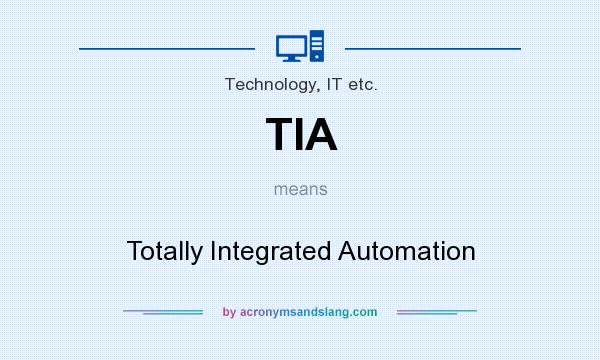What does TIA mean? It stands for Totally Integrated Automation