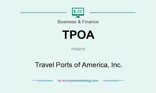What does TPOA mean? It stands for Travel Ports of America, Inc.