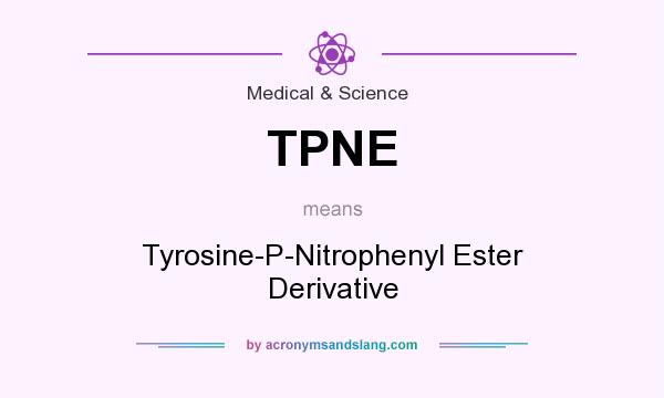 What does TPNE mean? It stands for Tyrosine-P-Nitrophenyl Ester Derivative