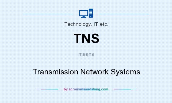 What does TNS mean? It stands for Transmission Network Systems