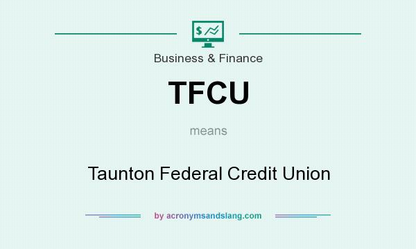 What does TFCU mean? It stands for Taunton Federal Credit Union