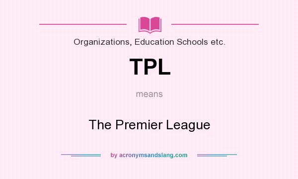 What does TPL mean? It stands for The Premier League