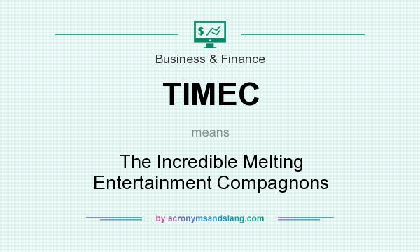 What does TIMEC mean? It stands for The Incredible Melting Entertainment Compagnons