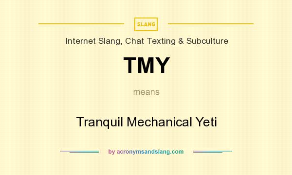 What does TMY mean? It stands for Tranquil Mechanical Yeti
