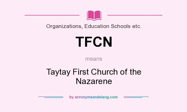 What does TFCN mean? It stands for Taytay First Church of the Nazarene