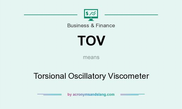 What does TOV mean? It stands for Torsional Oscillatory Viscometer