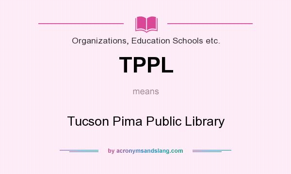 What does TPPL mean? It stands for Tucson Pima Public Library