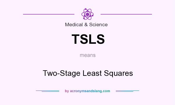 What does TSLS mean? It stands for Two-Stage Least Squares
