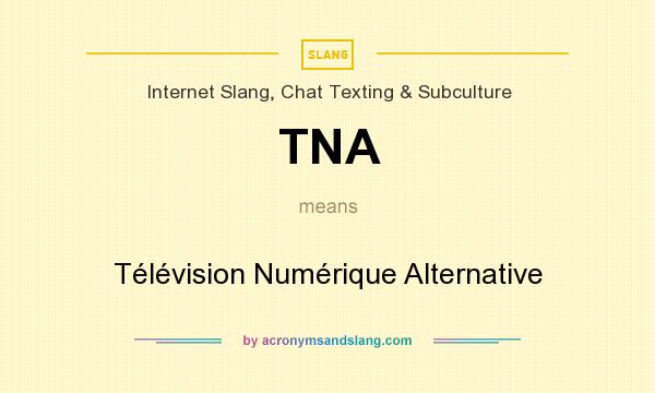 What does TNA mean? It stands for Télévision Numérique Alternative