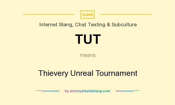 What does TUT mean? It stands for Thievery Unreal Tournament