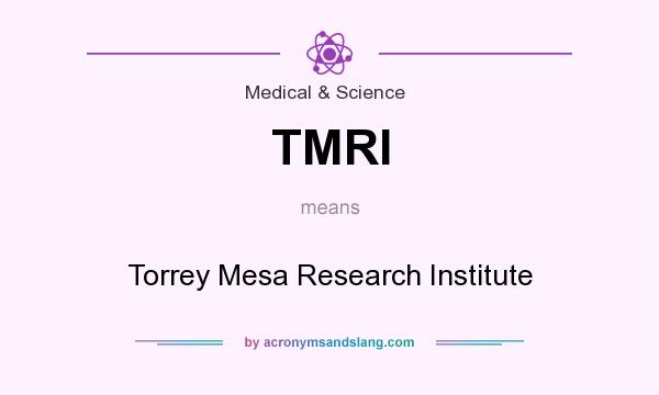 What does TMRI mean? It stands for Torrey Mesa Research Institute
