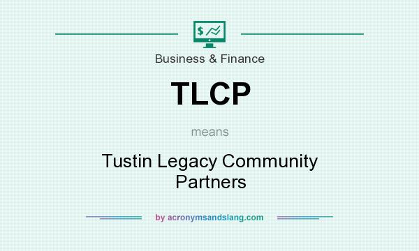 What does TLCP mean? It stands for Tustin Legacy Community Partners