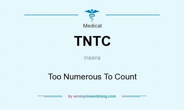 What does TNTC mean? It stands for Too Numerous To Count