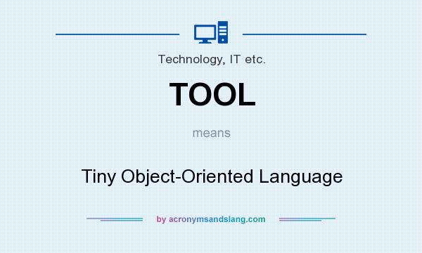What does TOOL mean? It stands for Tiny Object-Oriented Language