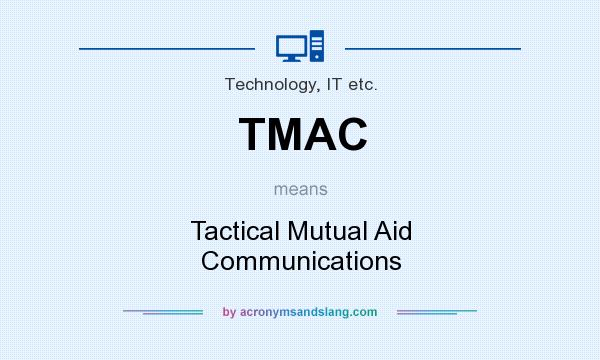 What does TMAC mean? It stands for Tactical Mutual Aid Communications