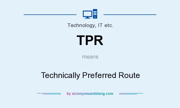 What does TPR mean? It stands for Technically Preferred Route