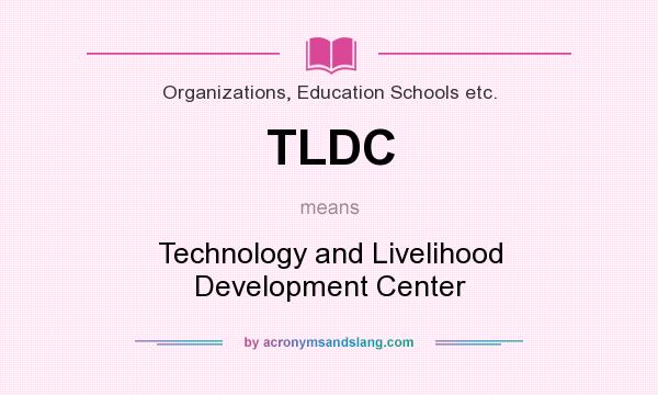What does TLDC mean? It stands for Technology and Livelihood Development Center