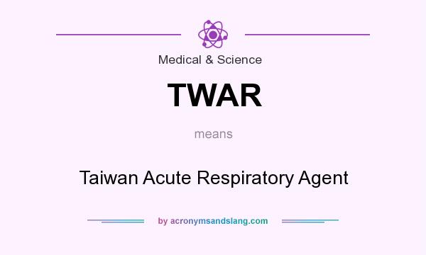 What does TWAR mean? It stands for Taiwan Acute Respiratory Agent