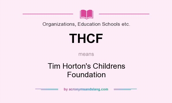 What does THCF mean? It stands for Tim Horton`s Childrens Foundation